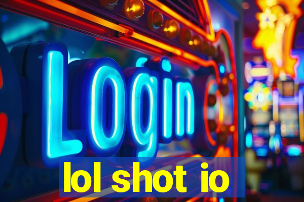 lol shot io